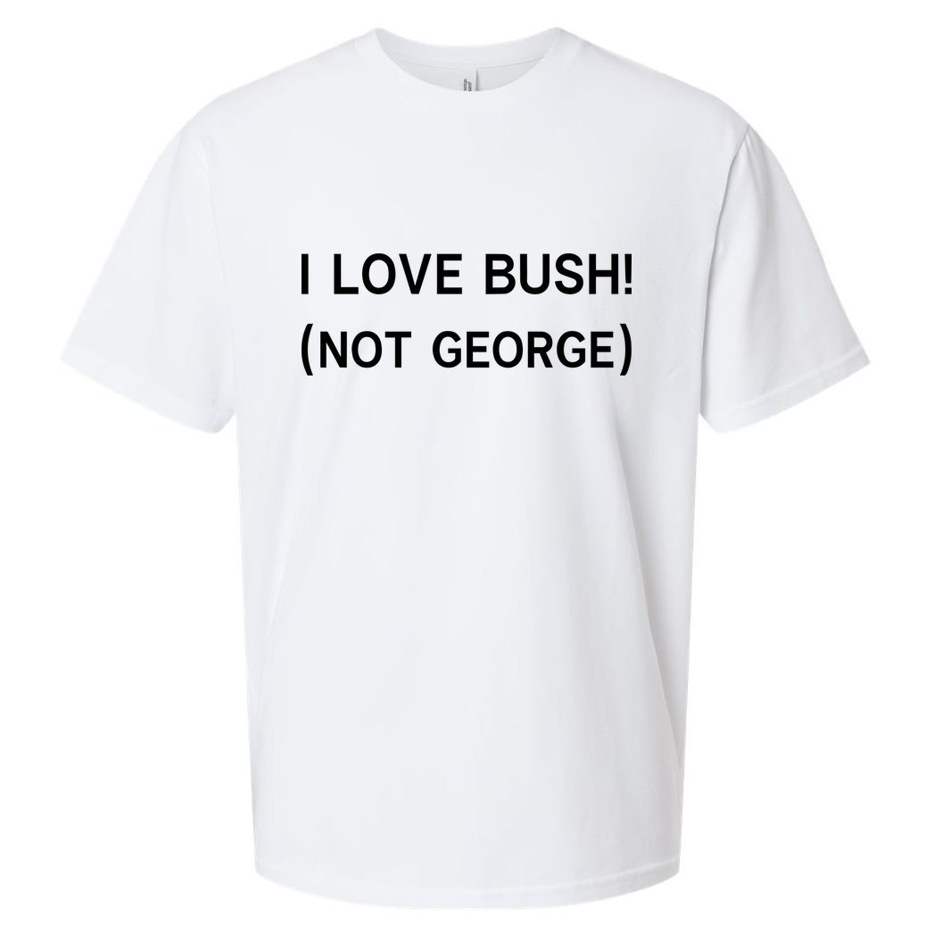 I Love Bush Not George Sueded Cloud Jersey T-Shirt