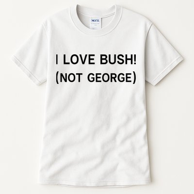 I Love Bush Not George Tall T-Shirt