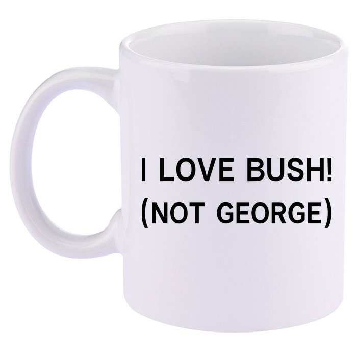 I Love Bush Not George 11oz C Handle Ceramic Mug