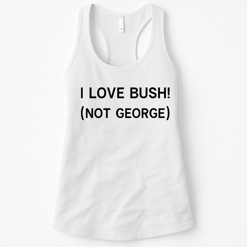 I Love Bush Not George Womens Tank Top