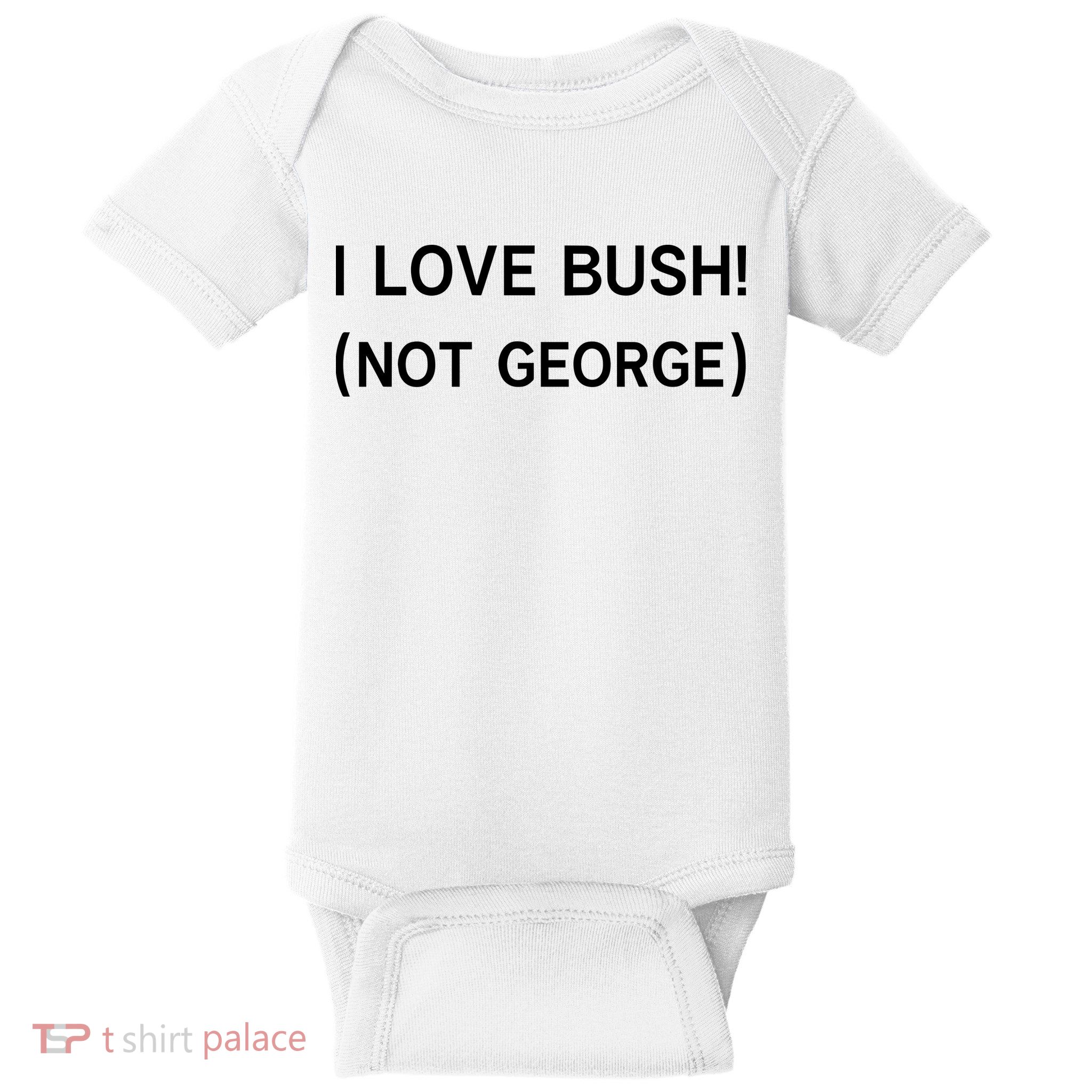 I Love Bush Not George Baby Bodysuit