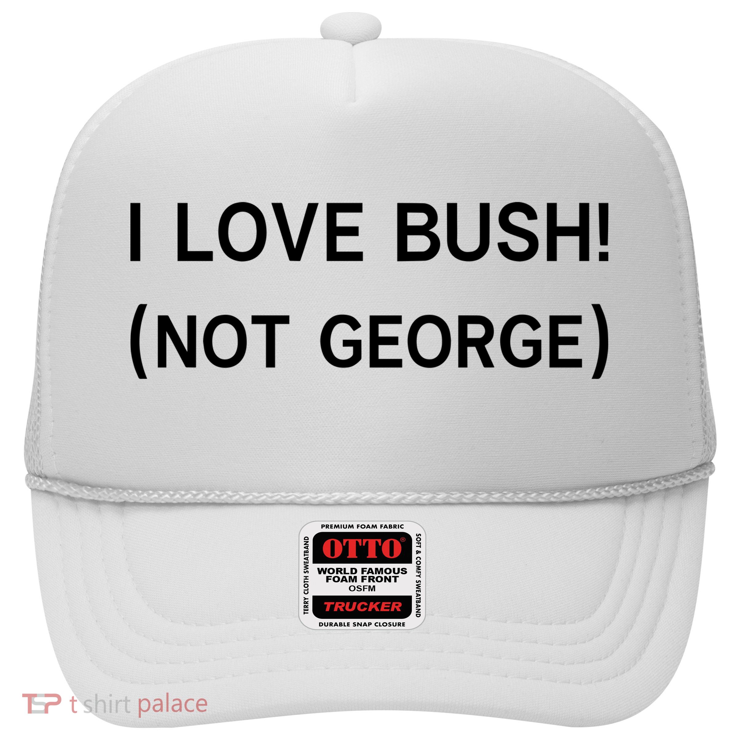 I Love Bush Not George Trucker Hat