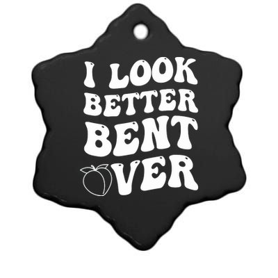 I Look Better Bent Over , Funny I Look Better Bent Over Ceramic Star Ornament