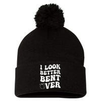 I Look Better Bent Over , Funny I Look Better Bent Over Pom Pom 12in Knit Beanie