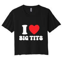 I Love Big Tits Funny Titties Boobs Lesbian Bachelor Party Women's Crop Top Tee