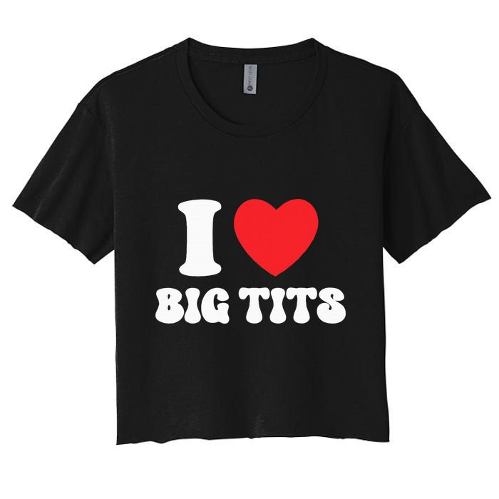 I Love Big Tits Funny Titties Boobs Lesbian Bachelor Party Women's Crop Top Tee