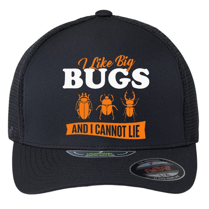 I Like Big Bugs And I Cannot Lie Entomology Insect Lover Flexfit Unipanel Trucker Cap