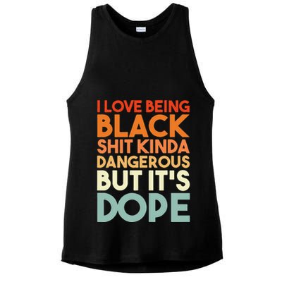I Love Being Black Shit Kinda Dangerous But It's Dope Ladies PosiCharge Tri-Blend Wicking Tank