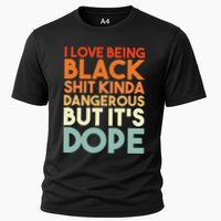 I Love Being Black Shit Kinda Dangerous But It's Dope Cooling Performance Crew T-Shirt