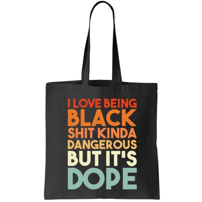 I Love Being Black Shit Kinda Dangerous But It's Dope Bag
