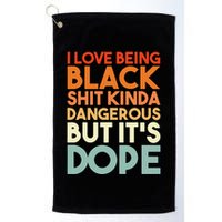 I Love Being Black Shit Kinda Dangerous But It's Dope Golf Towel