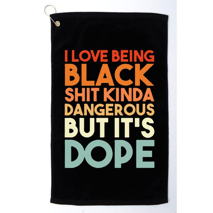 I Love Being Black Shit Kinda Dangerous But It's Dope Golf Towel