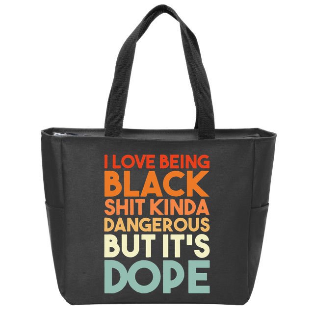 I Love Being Black Shit Kinda Dangerous But It's Dope Zip Tote Bag