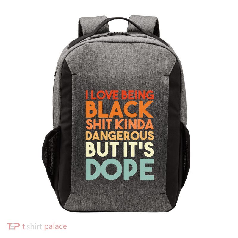 I Love Being Black Shit Kinda Dangerous But It's Dope Vector Backpack