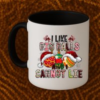 I Like Big Balls And Cannot Lie Funny Christmas Funny Gift Mug