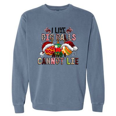 I Like Big Balls And Cannot Lie Funny Christmas Funny Gift Garment-Dyed Sweatshirt