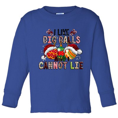 I Like Big Balls And Cannot Lie Funny Christmas Funny Gift Toddler Long Sleeve Shirt