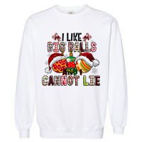 I Like Big Balls And Cannot Lie Funny Christmas Funny Gift Garment-Dyed Sweatshirt