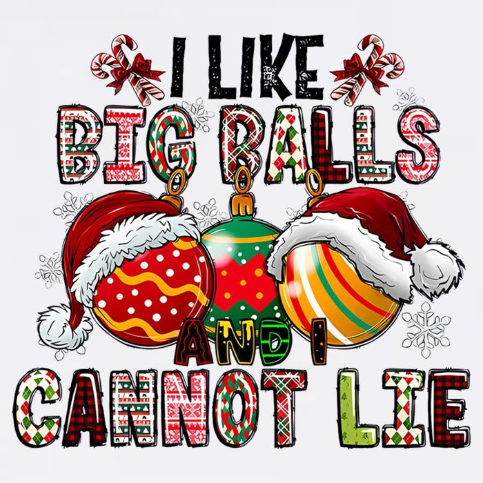 I Like Big Balls And Cannot Lie Funny Christmas Funny Gift Garment-Dyed Sweatshirt