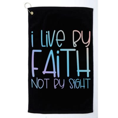 I Live By Faith Not By Sight Thankful Grateful Christians Funny Gift Platinum Collection Golf Towel