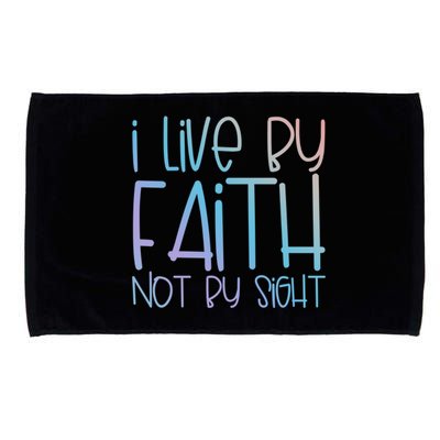 I Live By Faith Not By Sight Thankful Grateful Christians Funny Gift Microfiber Hand Towel