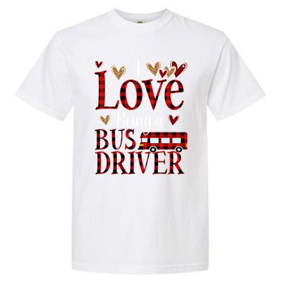 I Love Being A School Bus Driver Valentines Day Buffalo Gift Garment-Dyed Heavyweight T-Shirt