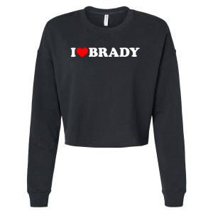 I Love Brady Funny Name Valentine's Day Cropped Pullover Crew