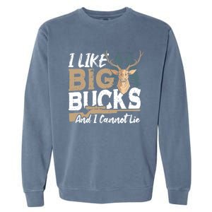 I Like Big Bucks And I Cannot Lie Deer Hunting Gift Garment-Dyed Sweatshirt