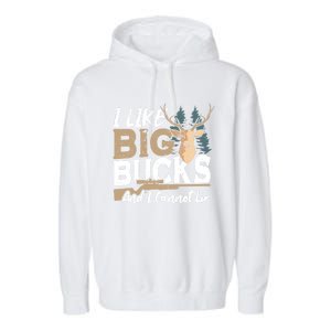 I Like Big Bucks And I Cannot Lie Deer Hunting Gift Garment-Dyed Fleece Hoodie