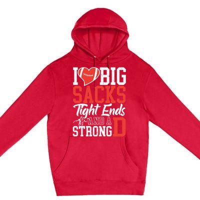 I Love Big Sacks Tight Ends And A Strong D Football Premium Pullover Hoodie