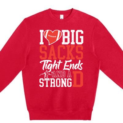 I Love Big Sacks Tight Ends And A Strong D Football Premium Crewneck Sweatshirt