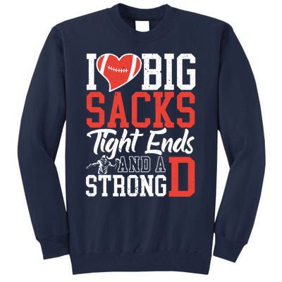 I Love Big Sacks Tight Ends And A Strong D Football Tall Sweatshirt