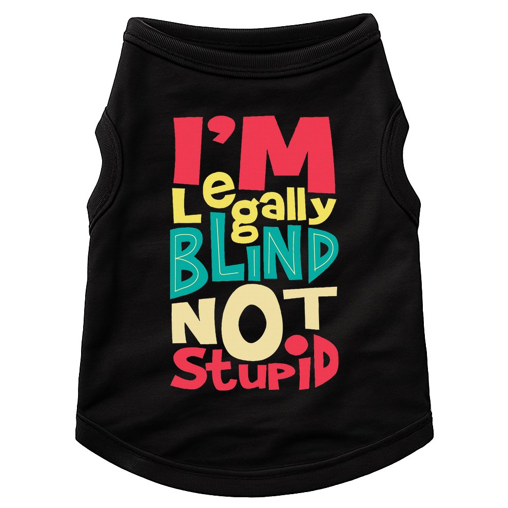 IM Legally Blind Not Stupid Blindness Visually Impaired Doggie Tank