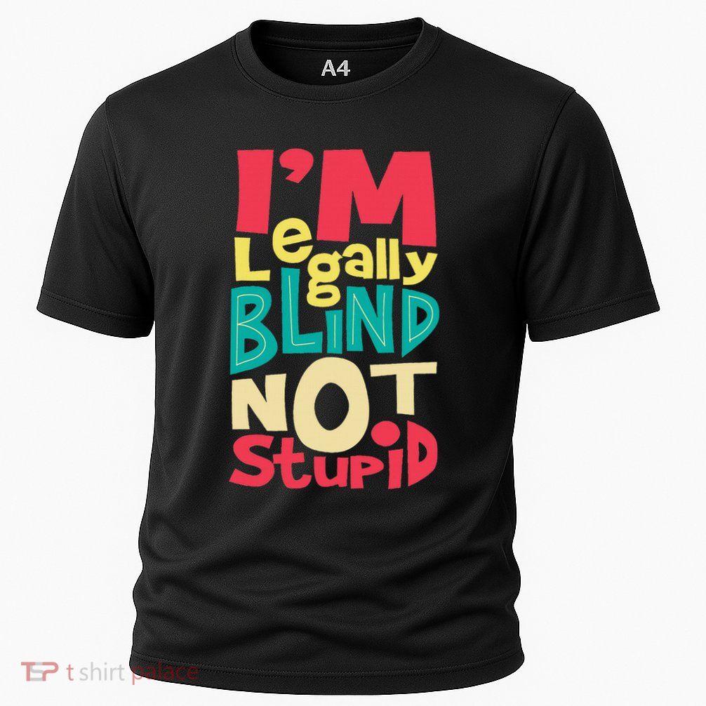 IM Legally Blind Not Stupid Blindness Visually Impaired Performance Shirt