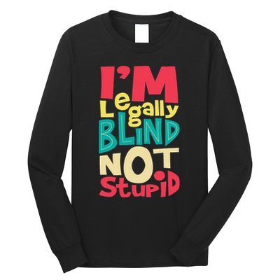 IM Legally Blind Not Stupid Blindness Visually Impaired Long Sleeve Shirt