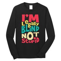 IM Legally Blind Not Stupid Blindness Visually Impaired Long Sleeve Shirt