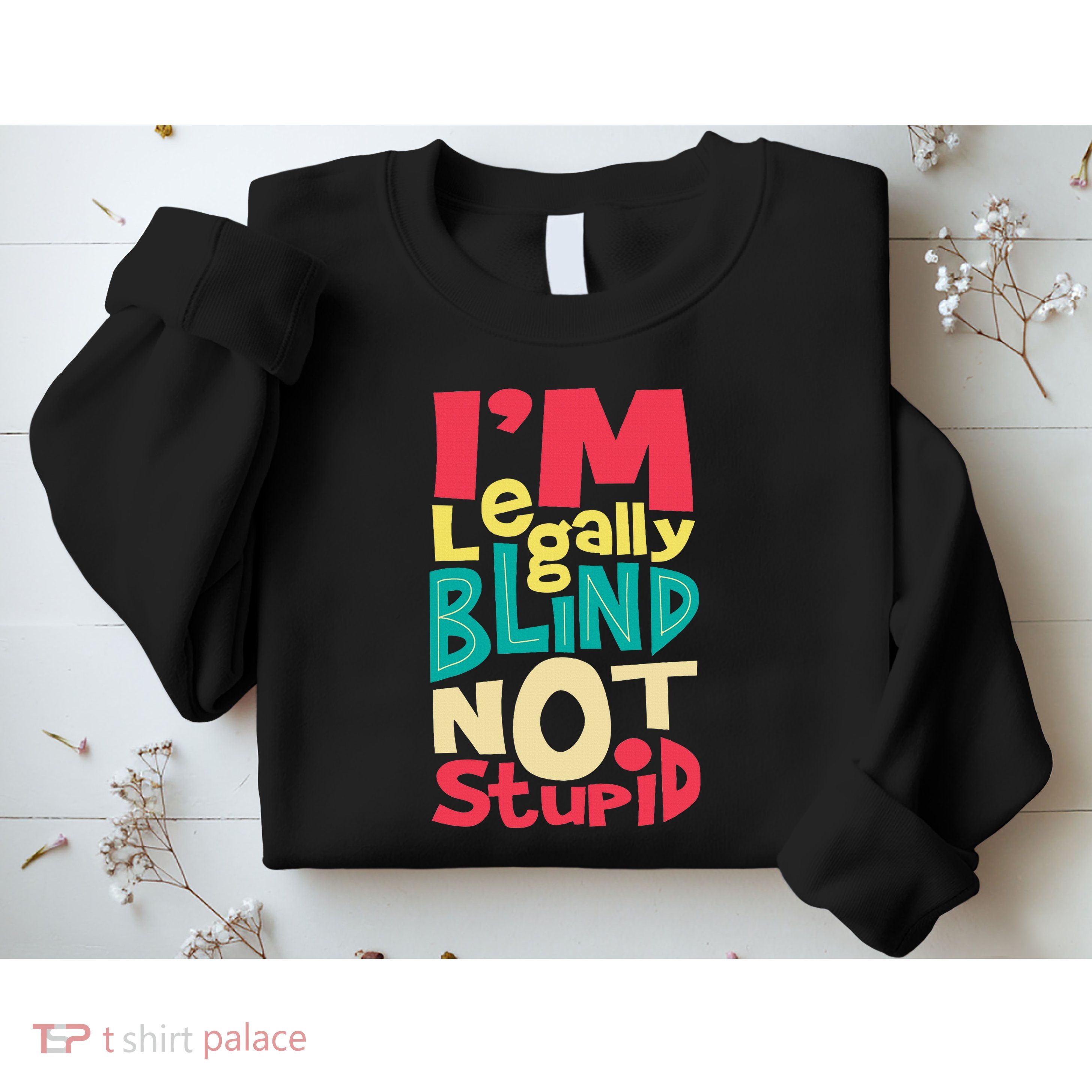IM Legally Blind Not Stupid Blindness Visually Impaired Sweatshirt