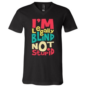 IM Legally Blind Not Stupid Blindness Visually Impaired V-Neck T-Shirt