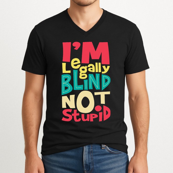 IM Legally Blind Not Stupid Blindness Visually Impaired V-Neck T-Shirt