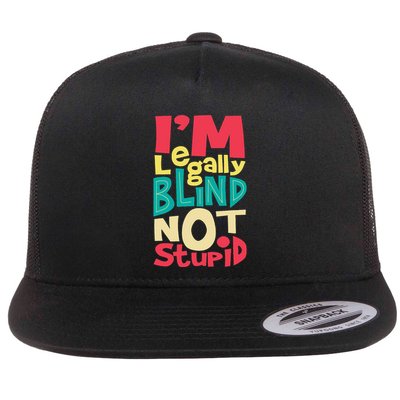 IM Legally Blind Not Stupid Blindness Visually Impaired Flatbill Hat