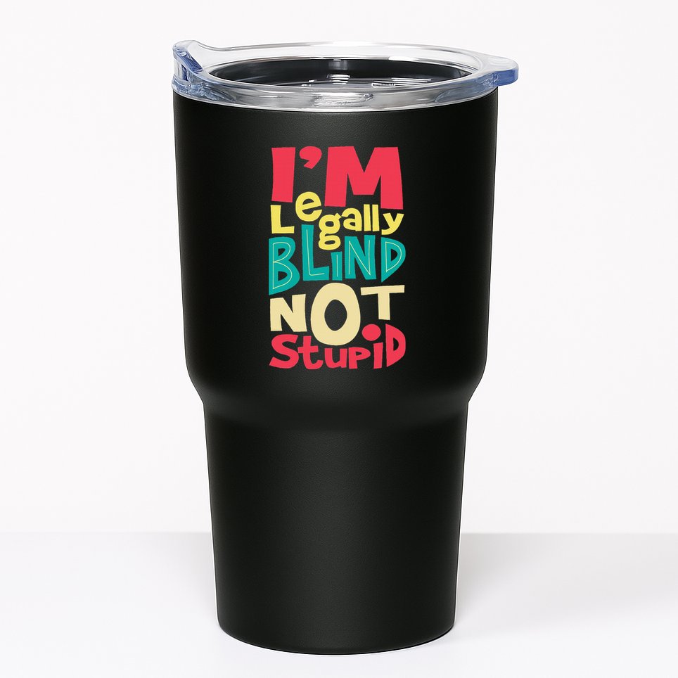 IM Legally Blind Not Stupid Blindness Visually Impaired Tumbler