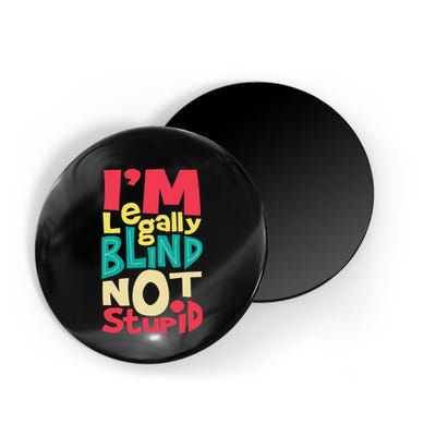 IM Legally Blind Not Stupid Blindness Visually Impaired Magnet