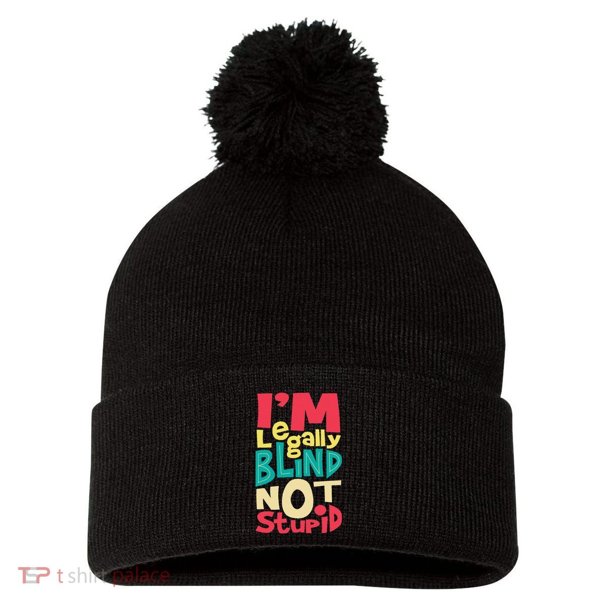IM Legally Blind Not Stupid Blindness Visually Impaired Pom Pom 12in Knit Beanie
