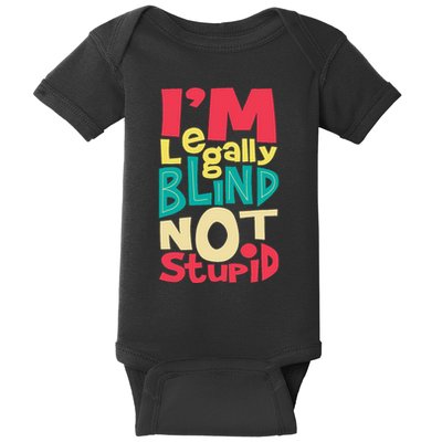 IM Legally Blind Not Stupid Blindness Visually Impaired Baby Bodysuit