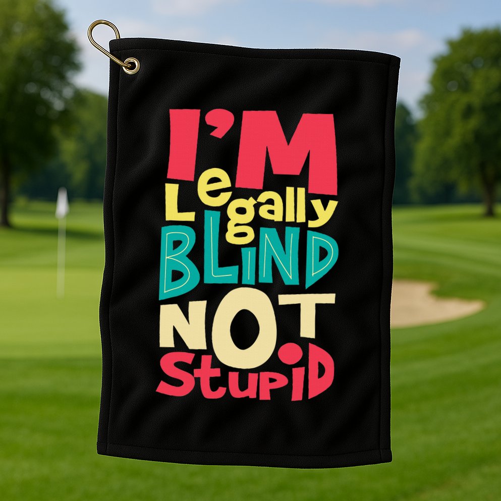 IM Legally Blind Not Stupid Blindness Visually Impaired Golf Towel