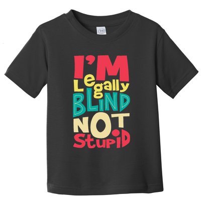 IM Legally Blind Not Stupid Blindness Visually Impaired Toddler T-Shirt