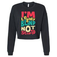 IM Legally Blind Not Stupid Blindness Visually Impaired Cropped Pullover Crew