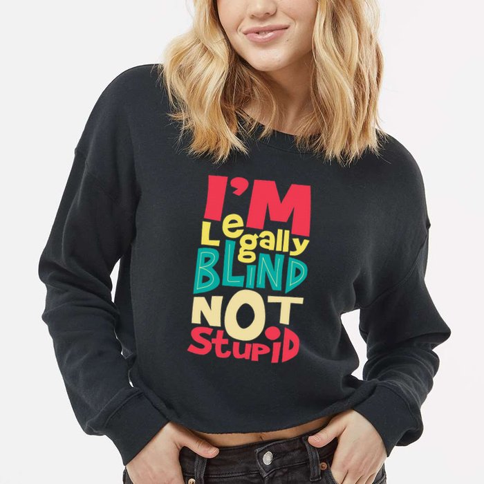 IM Legally Blind Not Stupid Blindness Visually Impaired Cropped Pullover Crew