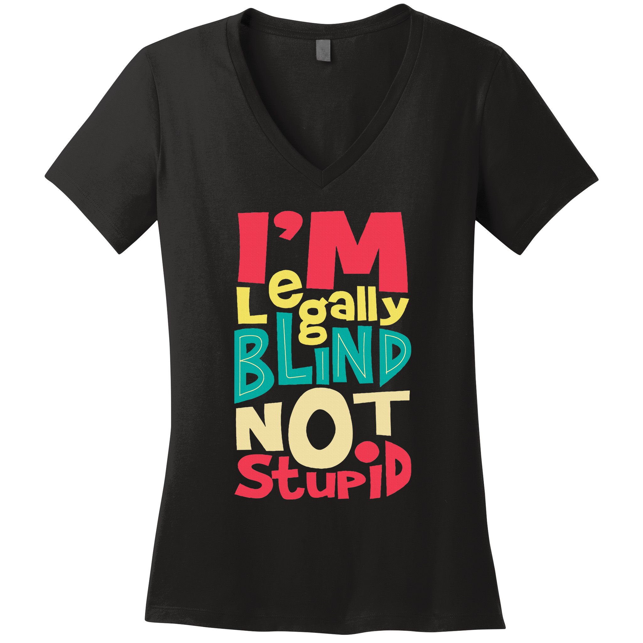 IM Legally Blind Not Stupid Blindness Visually Impaired Women's V-Neck T-Shirt