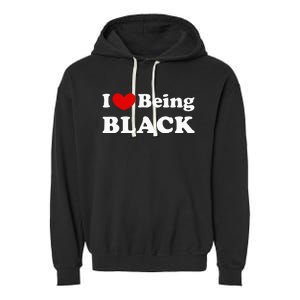 I Love Being Black I Like To Be Black Garment-Dyed Fleece Hoodie